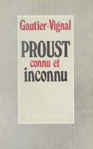 Louis Gautier-Vignal - Proust connu et inconnu.