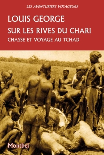 Louis George - Sur les rives du Chari - Chasse et voyage au Tchad.