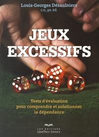 Louis-Georges Désaulniers - Jeux excessifs - Tests d'évaluation pour comprendre et solutionner la dépendance.