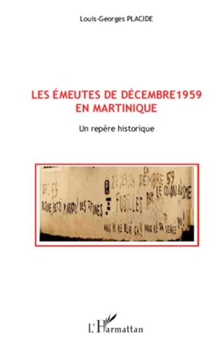 Louis-Georges Placide - Les émeutes de décembre 1959 en Martinique - Un repère historique.