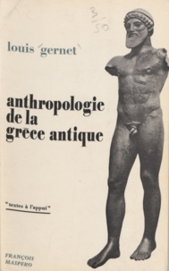 Louis Gernet et Jean-Pierre Vernant - Anthropologie de la Grèce antique.