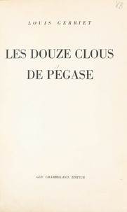Louis Gerriet - Les douze clous de Pégase.