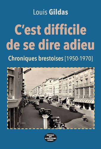 Louis Gildas - C'est difficile de se dire adieu - Chroniques Brestoises (1950-1970).