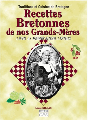Louis Gildas - Recettes bretonnes de nos grands-mères : traditions et cuisine de Bretagne.