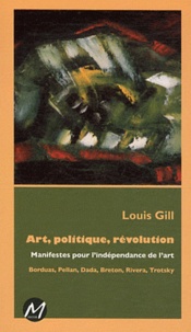 Louis Gill - Art, politique, révolution - Manifestes pour lindépendance de lart.