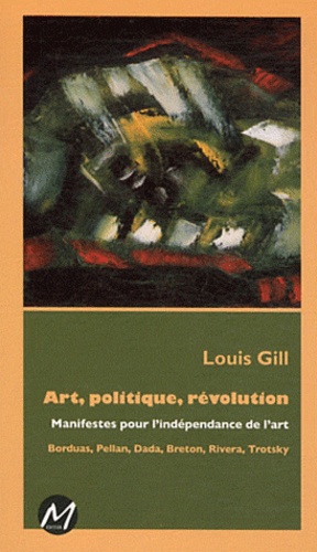 Louis Gill - Art, politique, révolution - Manifestes pour lindépendance de lart.