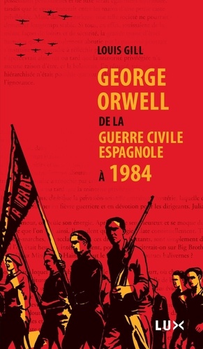 George Orwell. De la guerre civile espagnole à 1984
