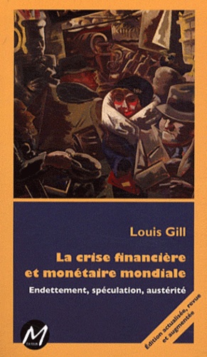 Louis Gill - La crise financière et monétaire mondiale - Endettement, sépculation, austérité.
