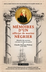 Louis-Gilles Pairault et Albert-Michel Luc - Mémoires d'un officier de marine négrier - Histoire des services à la mer et dans les ports de Claude-Vincent Polony (1756-1828).