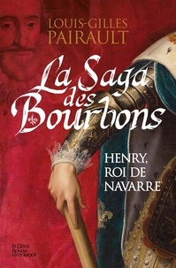 Louis-Gilles Pairault - Saga des bourbons - henry roi de navarre (bp).