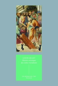 Louis Gillet - Histoire artistique des ordres mendiants - Essai sur l'art religieux du XIIe au XVIIe siècle.