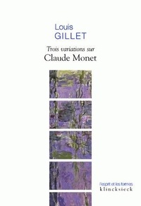 Louis Gillet - Trois variations sur Claude Monet.
