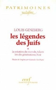 Louis Ginzberg - Les légendes des Juifs  : La création du monde, Adam, les dix générations, Noé.