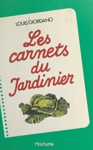 Louis Giordano et André Depresle - Les carnets du jardinier.