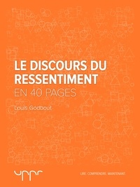 Louis Godbout - Le discours du ressentiment - En 40 pages.