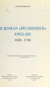 Louis Gondebeaud - Le roman « picaresque » anglais 1650-1730 - Thèse présentée devant l'Université de Paris III, le 15 janvier 1977.