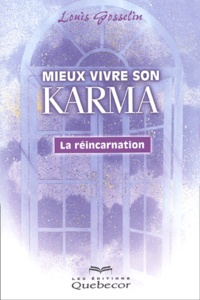 Louis Gosselin - Mieux Vivre Son Karma. La Reincarnation.