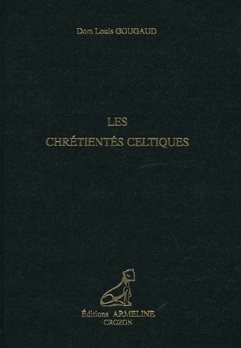 Louis Gougaud - Les chrétientés celtiques.