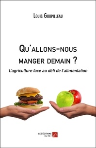 Louis Goupilleau - Qu'allons-nous manger demain ? - L’agriculture face au défi de l’alimentation.