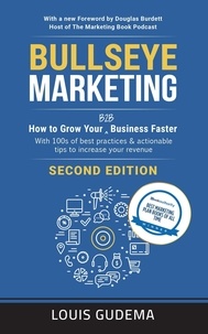  Louis Gudema - Bullseye Marketing: How to Grow Your B2B Business Faster. Second Edition.