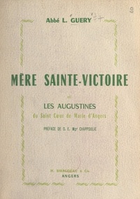 Louis Guéry et Henri-Alexandre Chappoulie - Mère Sainte-Victoire et les Augustines du Saint-Cœur de Marie d'Angers.