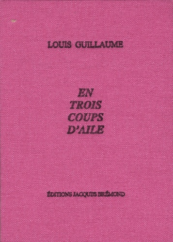 Louis Guillaume - En trois coups d'aile.