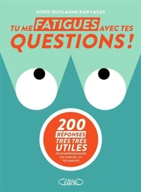 Tu me fatigues avec tes questions !