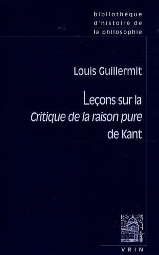 Louis Guillermit - Leçons sur la Critique de la raison pure de Kant.