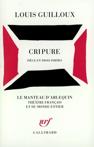 Louis Guilloux - Cripure - Pièce en trois parties.