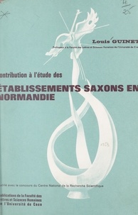 Louis Guinet - Contribution à l'étude des établissements saxons en Normandie.