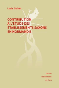 Contribution à l'étude des établissements saxons en Normandie