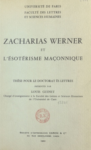 Zacharias Werner et l'ésotérisme maçonnique. Thèse pour le doctorat ès lettres