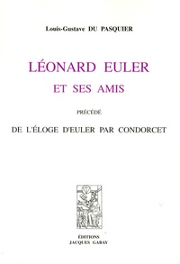 Louis-Gustave Pasquier - Léonard Euler et ses amis - Précédé de l'éloge d'Euler par Condorcet.