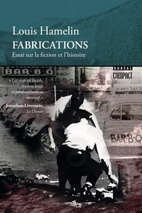 Louis Hamelin - Fabrications - Essai sur la fiction et l’histoire.