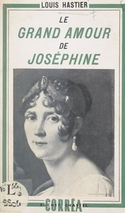 Louis Hastier - Le grand amour de Joséphine.