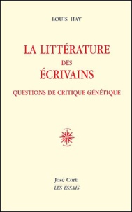 Louis Hay - La Litterature Des Ecrivains. Questions De Critique Genetique.