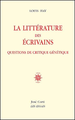 Louis Hay - La Litterature Des Ecrivains. Questions De Critique Genetique.