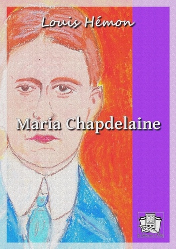 Maria Chapdelaine. Récit du Canada français