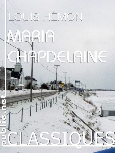 Maria Chapdelaine. le grand livre du destin dans les hivers du nord