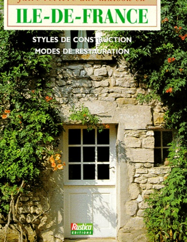 Louis-Henri Boyer - Faire Revivre Une Maison En Ile-De-France. Styles De Construction, Modes De Restauration.