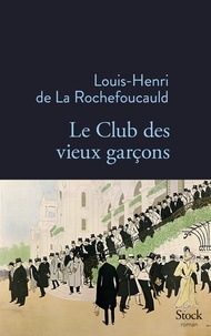 Louis-Henri de La Rochefoucauld - Le Club des vieux garçons.