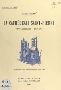 Louis-Henri Escuret et Auguste Baussan - La cathédrale Saint-Pierre, VIe centenaire : 1367-1967.