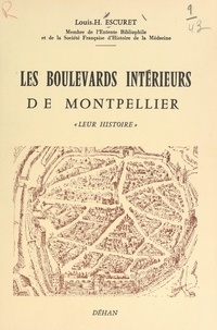 Louis-Henri Escuret et  Collectif - Les boulevards intérieurs de Montpellier - Leur histoire.
