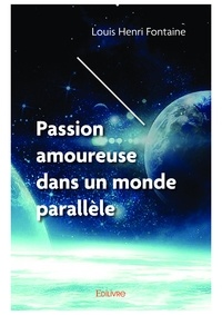 Louis Henri Fontaine - Passion amoureuse dans un monde parallèle.