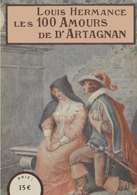 Louis Hermance et Pierre Léoutre - Les 100 Amours de d'Artagnan.