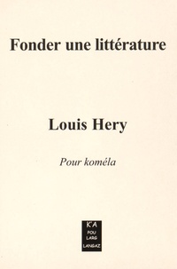 Louis Héry - Fonder une littérature - Edition en créole.