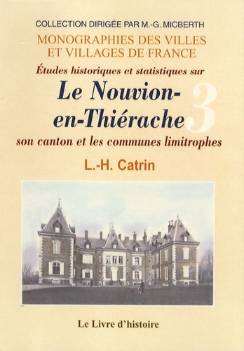 Louis-Hippolyte Catrin - Etudes historiques et statistiques sur Le Nouvion-en-Thiérache - Notices monographiques sur chacune des localités du canton.