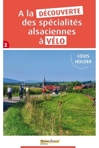 Louis Holder - A la découverte des spécialités alsaciennes à vélo - Tome 2.
