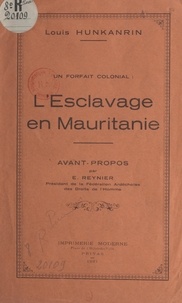 Louis Hunkanrin et E. Reynier - L'esclavage en Mauritanie, un forfait colonial.