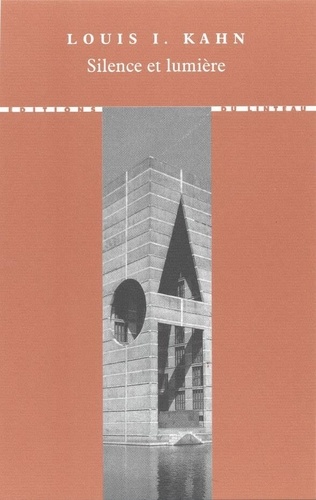 Louis-I Kahn - Silence et lumière - Choix de conférences et d'entretiens 1955-1974.